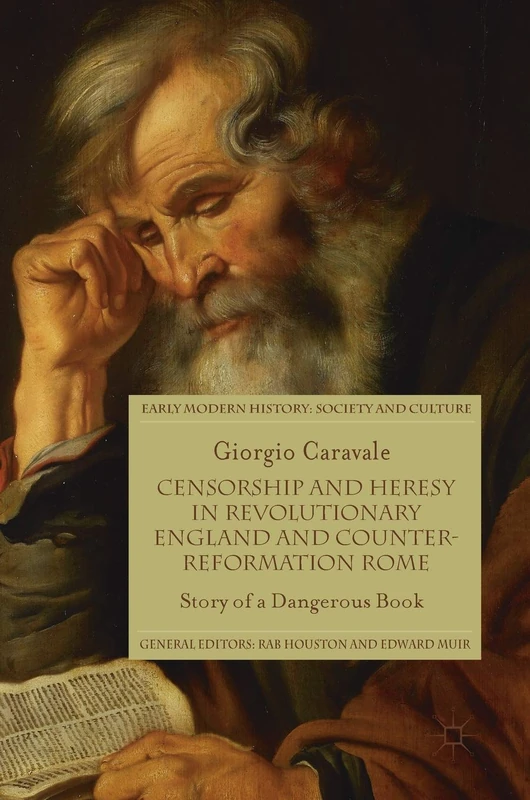 Censorship and Heresy in Revolutionary England and Counter-Reformation Rome: Story of a Dangerous Book (Early Modern History: Society and Culture) - Image 1