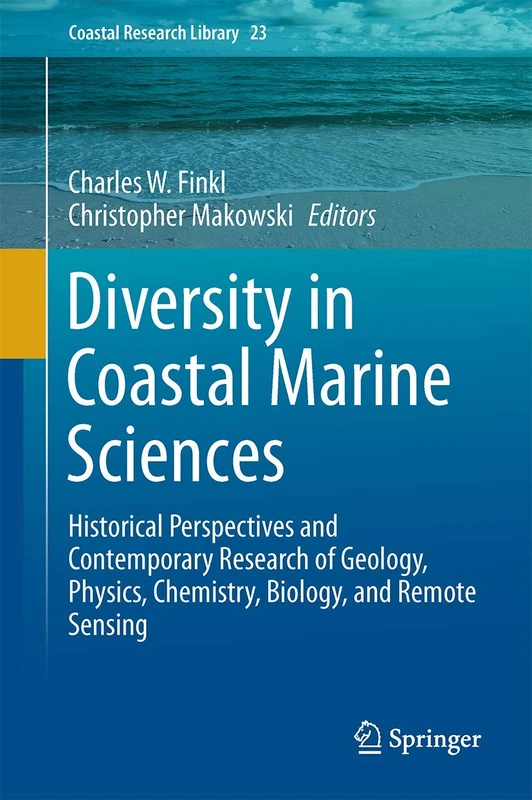 Diversity in Coastal Marine Sciences: Historical Perspectives and Contemporary Research of Geology, Physics, Chemistry, Biology, and Remote Sensing: 23 (Coastal Research Library, 23)