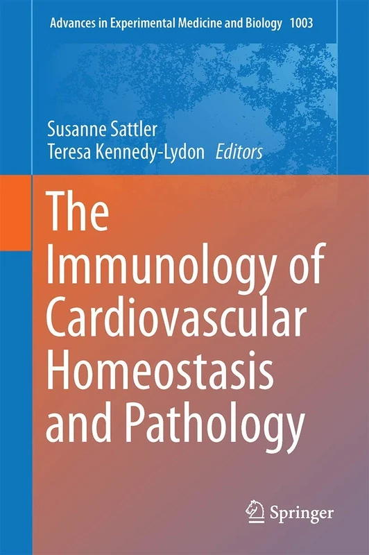 The Immunology of Cardiovascular Homeostasis and Pathology: 1003 (Advances in Experimental Medicine and Biology, 1003)