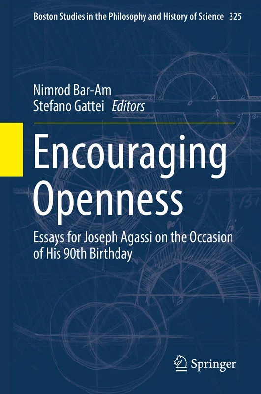 Encouraging Openness: Essays for Joseph Agassi on the Occasion of His 90th Birthday: 325 (Boston Studies in the Philosophy and History of Science, 325)