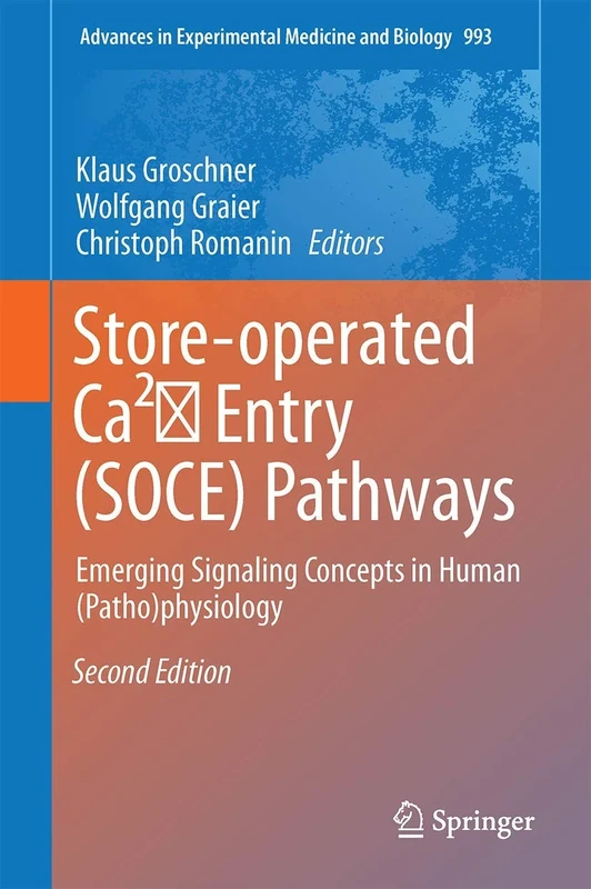Store-Operated Ca²⁺ Entry (SOCE) Pathways: Emerging Signaling Concepts in Human (Patho)physiology: 993 (Advances in Experimental Medicine and Biology, 993)