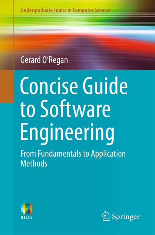 Concise Guide to Software Engineering: From Fundamentals to Application Methods (Undergraduate Topics in Computer Science)