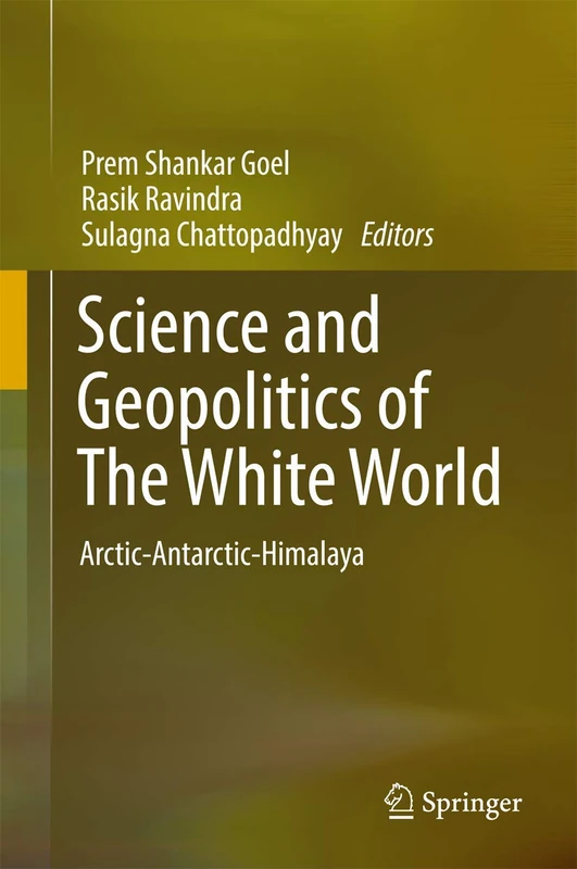 Science and Geopolitics of The White World: Arctic-Antarctic-Himalaya (Society of Earth Scientists)