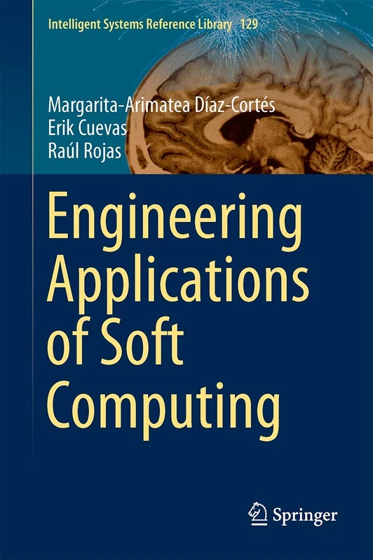 Engineering Applications of Soft Computing: 129 (Intelligent Systems Reference Library, 129)