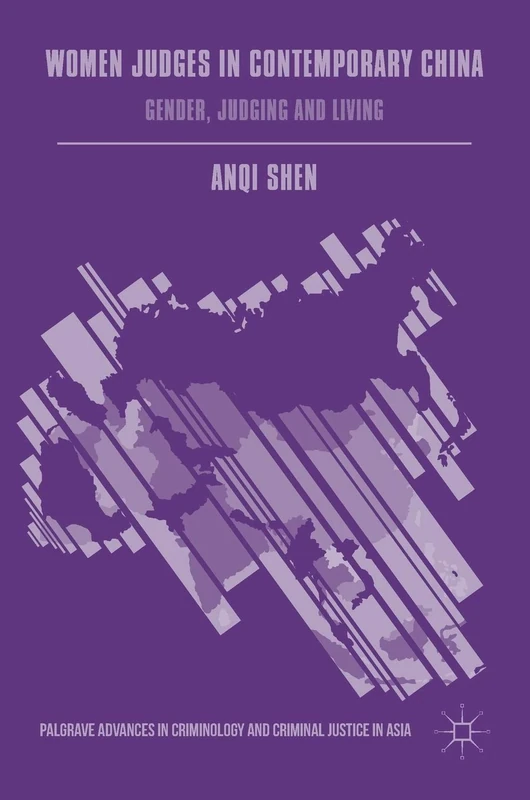 Women Judges in Contemporary China: Gender, Judging and Living (Palgrave Advances in Criminology and Criminal Justice in Asia)