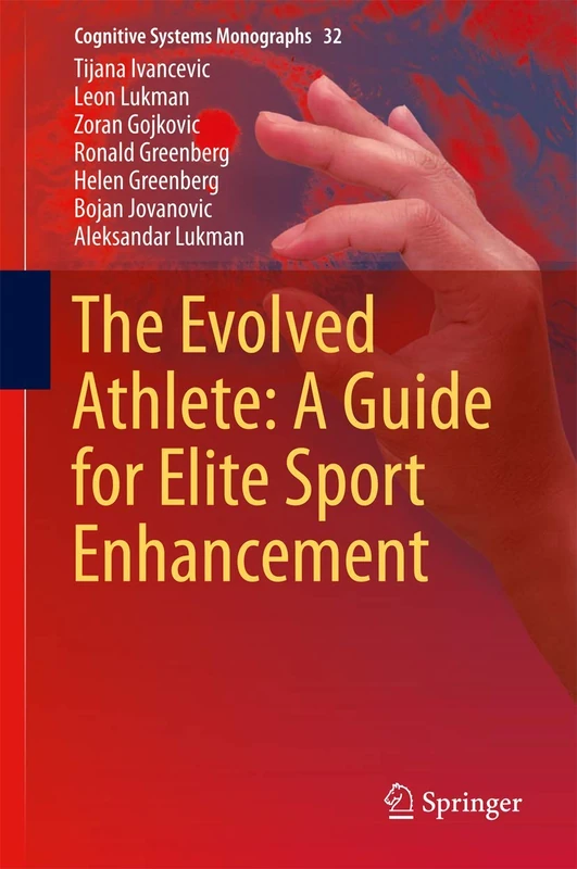 The Evolved Athlete: A Guide for Elite Sport Enhancement: 32 (Cognitive Systems Monographs, 32)