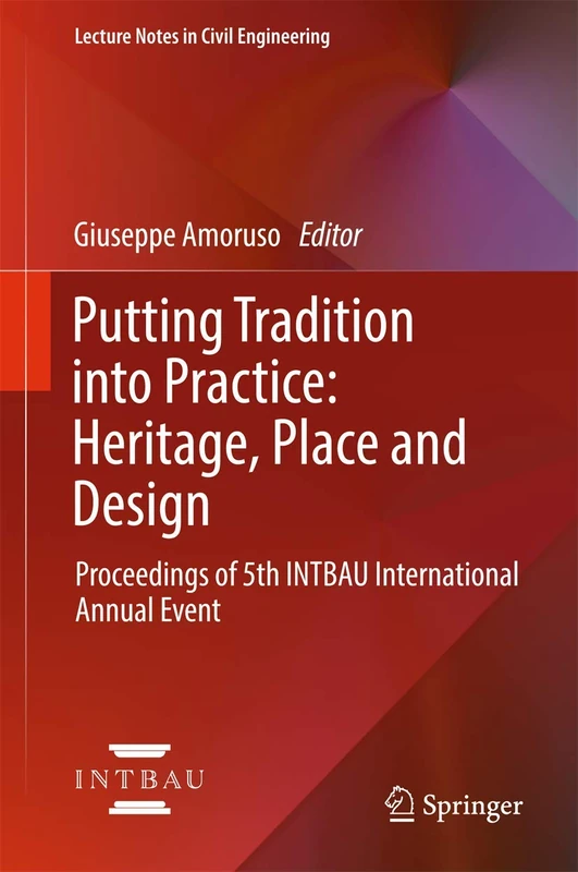 Putting Tradition into Practice: Heritage, Place and Design: Proceedings of 5th INTBAU International Annual Event: 3 (Lecture Notes in Civil Engineering, 3)