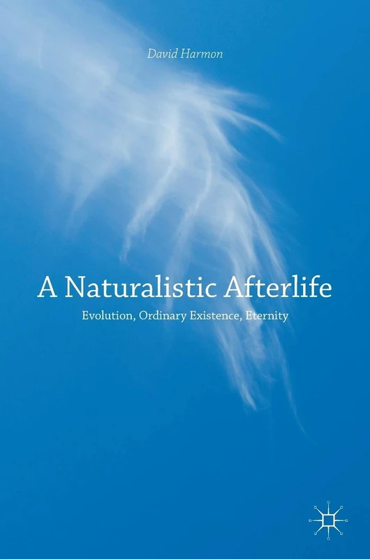 A Naturalistic Afterlife: Evolution, Ordinary Existence, Eternity