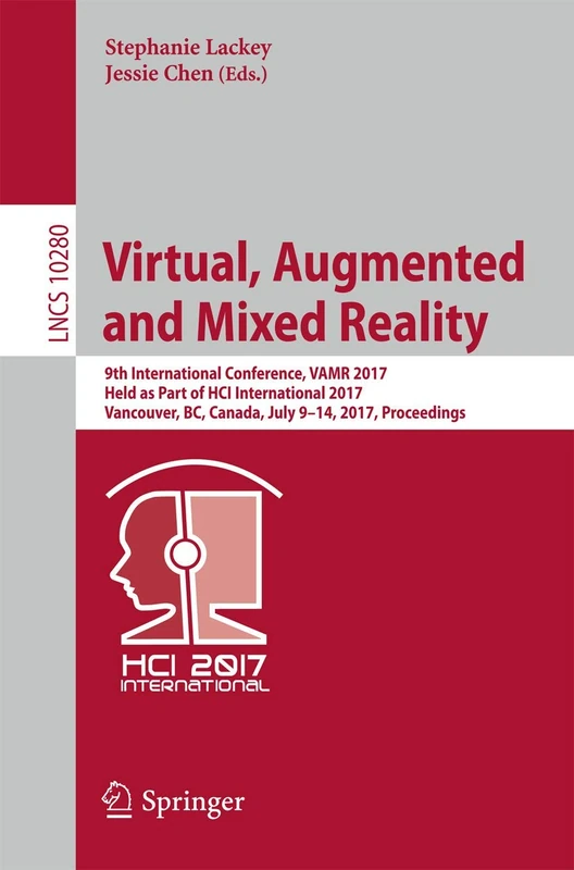 Virtual, Augmented and Mixed Reality: 9th International Conference, VAMR 2017, Held as Part of HCI International 2017, Vancouver, BC, Canada, July ... (Lecture Notes in Computer Science, 10280)