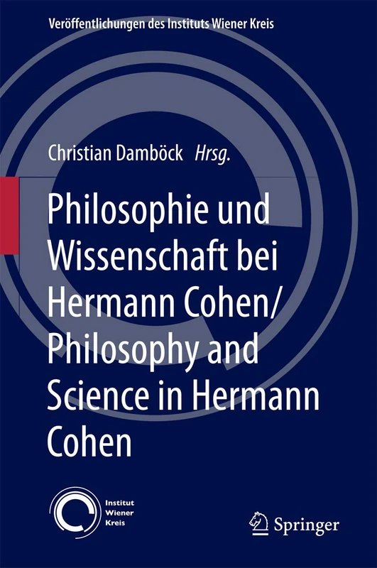 Philosophie und Wissenschaft bei Hermann Cohen/Philosophy and Science in Hermann Cohen: Studien Zur Philosophie Im Deutschsprachigen Raum 1830-1930: ... des Instituts Wiener Kreis, 28)