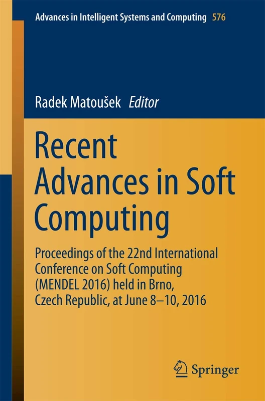 Recent Advances in Soft Computing: Proceedings of the 22nd International Conference on Soft Computing (MENDEL 2016) held in Brno, Czech Republic, at ... in Intelligent Systems and Computing, 576) - Image 1