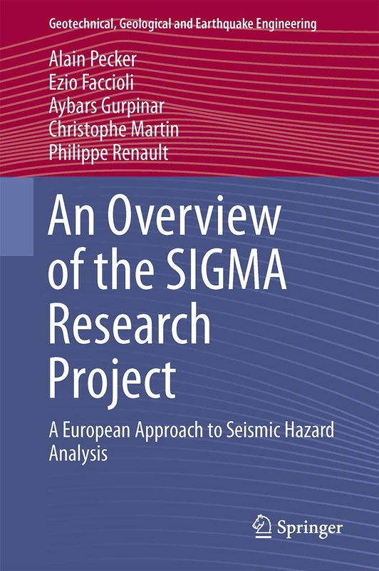 An Overview of the SIGMA Research Project: A European Approach to Seismic Hazard Analysis: 42 (Geotechnical, Geological and Earthquake Engineering, 42)