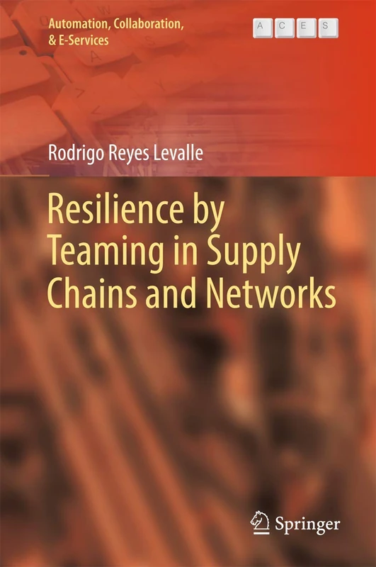 Resilience by Teaming in Supply Chains and Networks: 5 (Automation, Collaboration, & E-Services, 5)