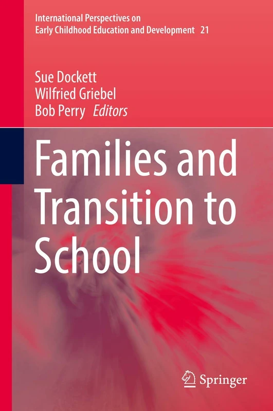 Families and Transition to School: 21 (International Perspectives on Early Childhood Education and Development, 21)