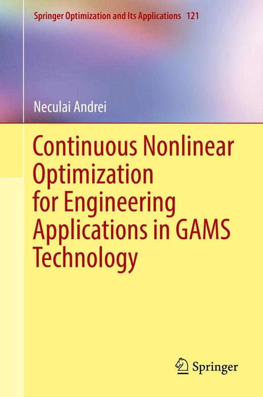 Continuous Nonlinear Optimization for Engineering Applications in GAMS Technology: 121 (Springer Optimization and Its Applications, 121)