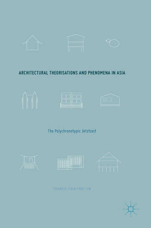 Architectural Theorisations and Phenomena in Asia: The Polychronotypic Jetztzeit