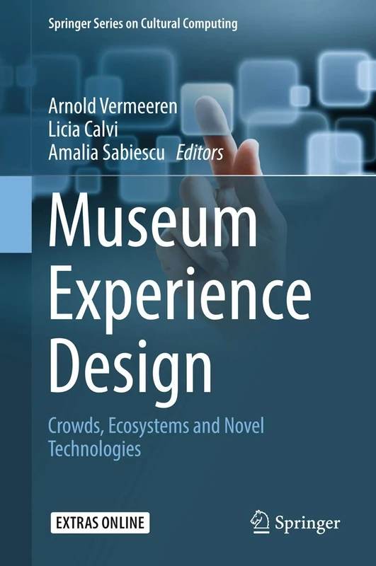 Museum Experience Design: Crowds, Ecosystems and Novel Technologies (Springer Series on Cultural Computing)