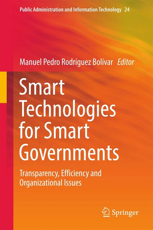 Smart Technologies for Smart Governments: Transparency, Efficiency and Organizational Issues: 24 (Public Administration and Information Technology, 24)