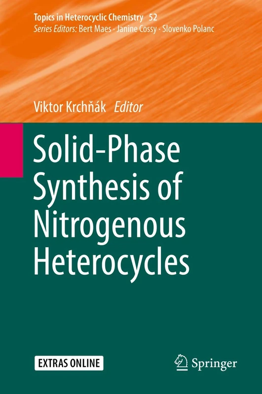 Solid-Phase Synthesis of Nitrogenous Heterocycles: 52 (Topics in Heterocyclic Chemistry, 52)
