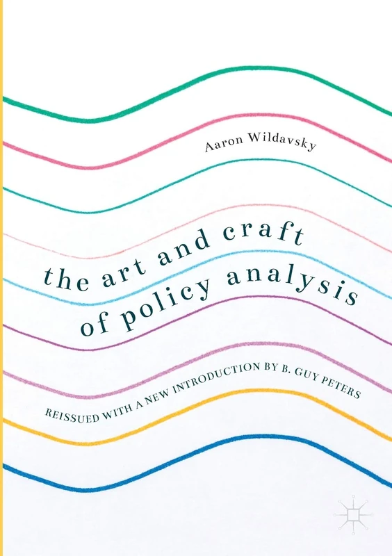 The Art and Craft of Policy Analysis: Reissued with a new introduction by B. Guy Peters