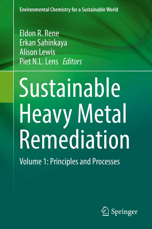 Sustainable Heavy Metal Remediation: Volume 1: Principles and Processes: 8 (Environmental Chemistry for a Sustainable World, 8)