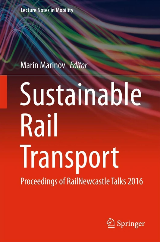 Sustainable Rail Transport: Proceedings of RailNewcastle Talks 2016 (Lecture Notes in Mobility)