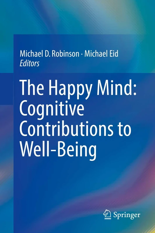 Springer - The Happy Mind: Cognitive Contributions to Well-Being