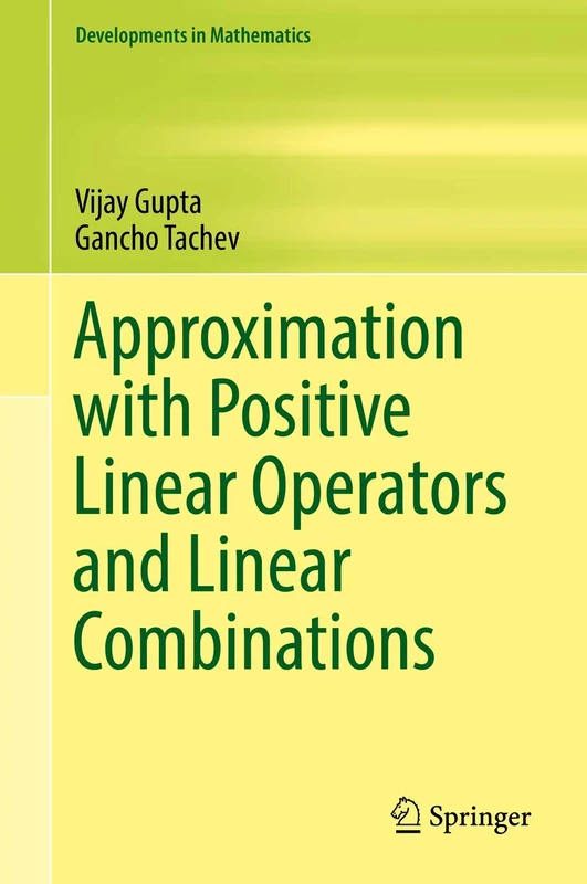 Approximation with Positive Linear Operators and Linear Combinations: 50 (Developments in Mathematics, 50)