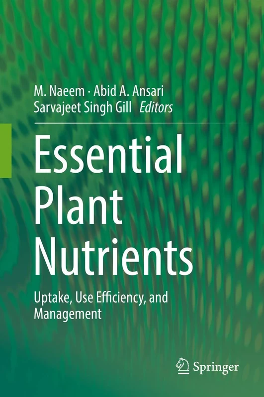 Essential Plant Nutrients: Uptake, Use Efficiency, and Management
