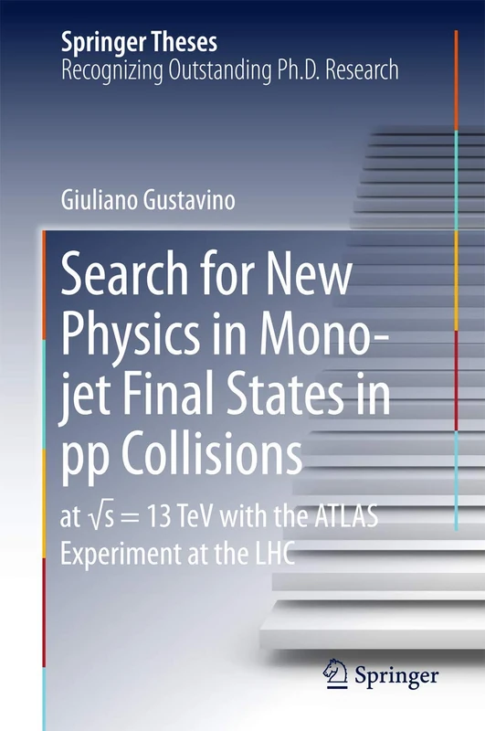 Search for New Physics in Mono-jet Final States in pp Collisions: at √s=13 TeV with the ATLAS Experiment at the LHC (Springer Theses)