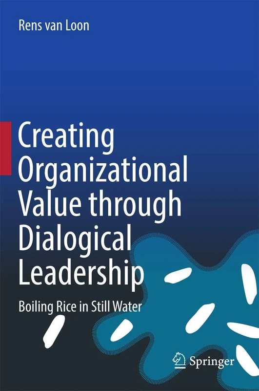 Creating Organizational Value through Dialogical Leadership: Boiling Rice in Still Water