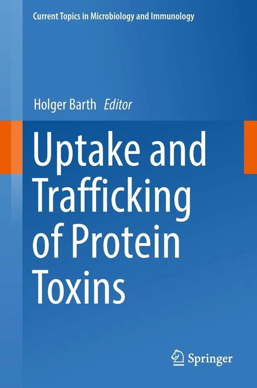 Uptake and Trafficking of Protein Toxins: 406 (Current Topics in Microbiology and Immunology, 406)