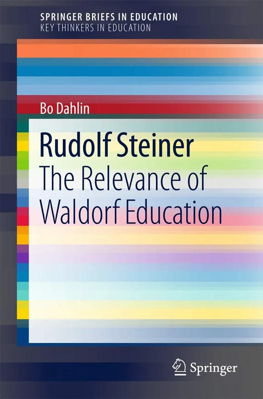 Rudolf Steiner: The Relevance of Waldorf Education (SpringerBriefs in Education)