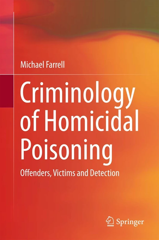 Criminology of Homicidal Poisoning: Offenders, Victims and Detection