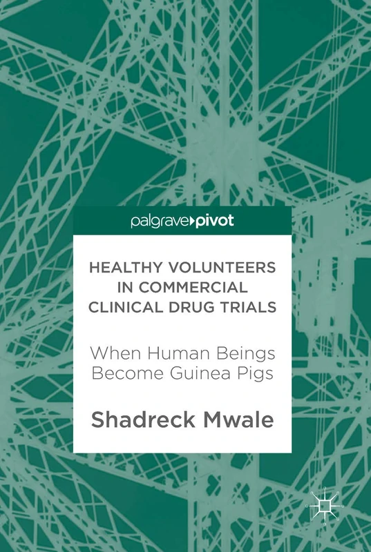 Healthy Volunteers in Commercial Clinical Drug Trials: When Human Beings Become Guinea Pigs