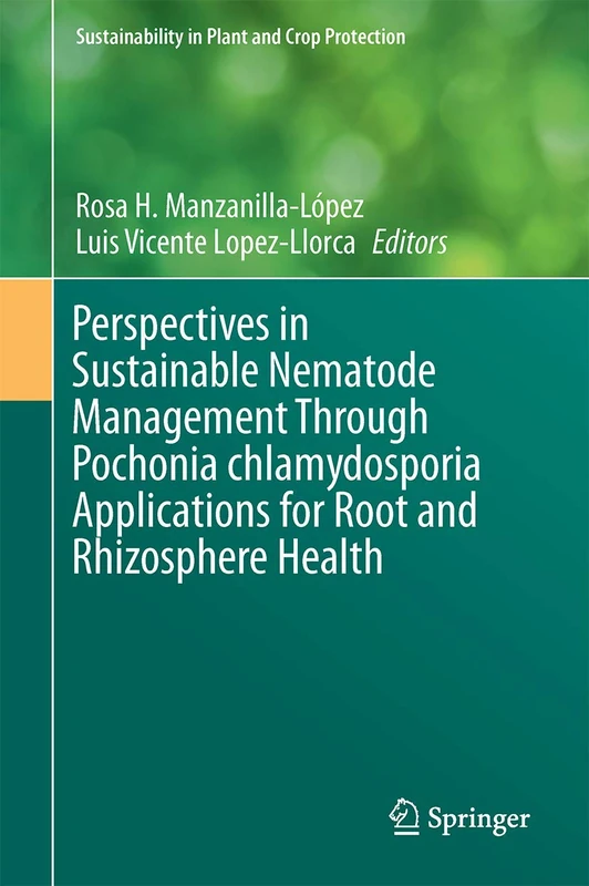Perspectives in Sustainable Nematode Management Through Pochonia chlamydosporia Applications for Root and Rhizosphere Health (Sustainability in Plant and Crop Protection)