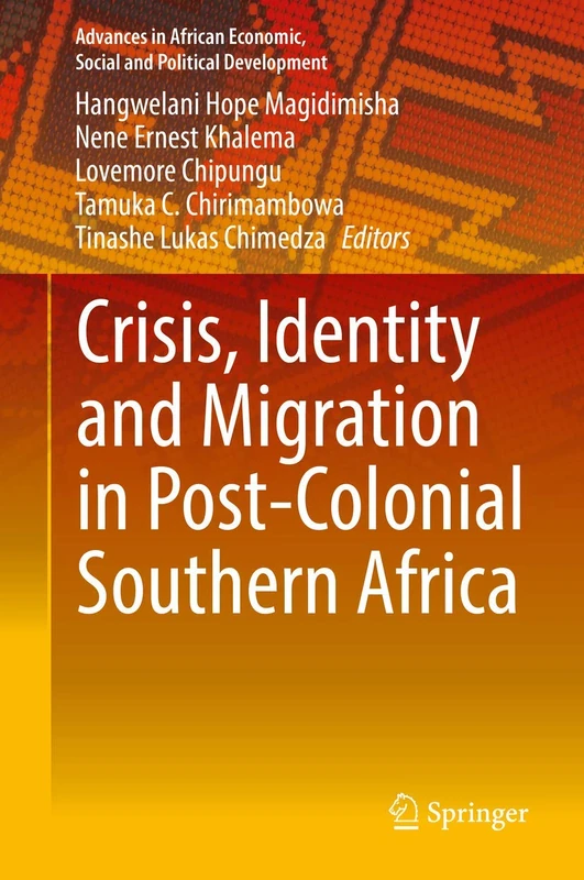 Crisis, Identity and Migration in Post-Colonial Southern Africa (Advances in African Economic, Social and Political Development)