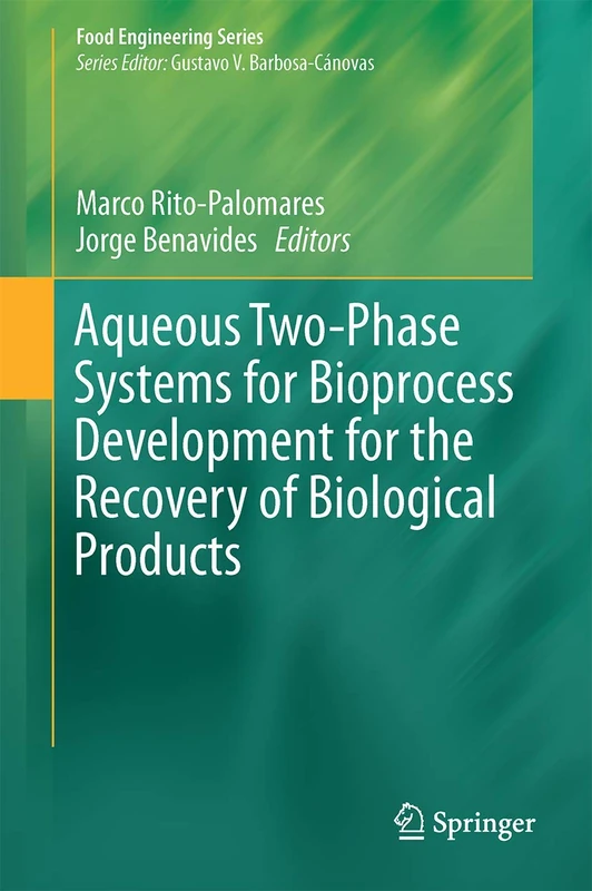 Aqueous Two-Phase Systems for Bioprocess Development for the Recovery of Biological Products (Food Engineering Series)