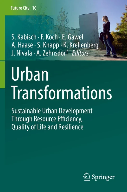 Urban Transformations: Sustainable Urban Development Through Resource Efficiency, Quality of Life and Resilience: 10 (Future City, 10)