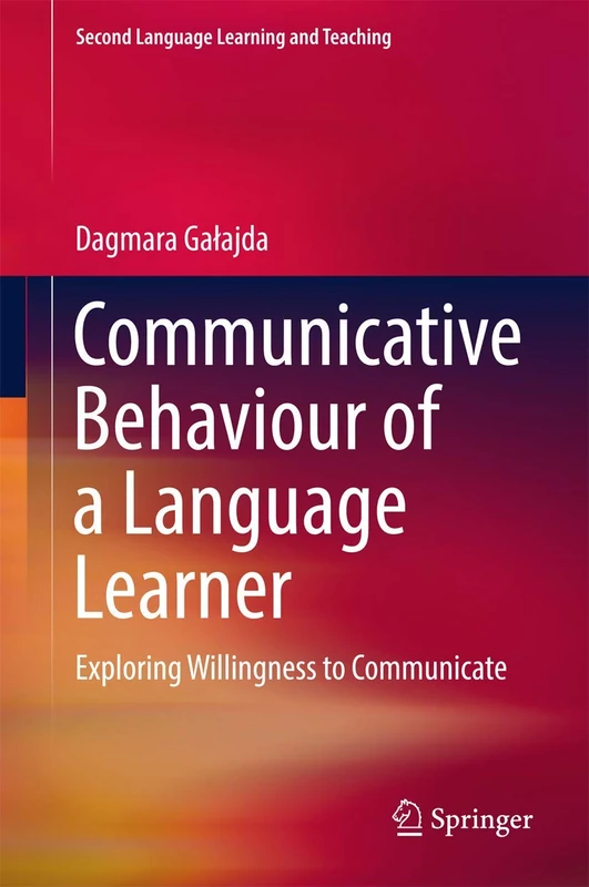 Communicative Behaviour of a Language Learner: Exploring Willingness to Communicate (Second Language Learning and Teaching)