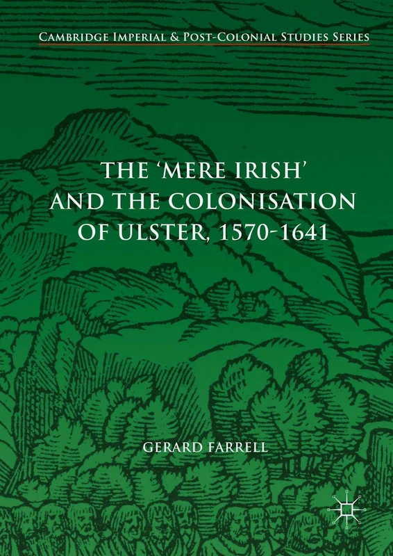 The 'Mere Irish' and the Colonisation of Ulster, 1570-1641 (Cambridge Imperial and Post-Colonial Studies)