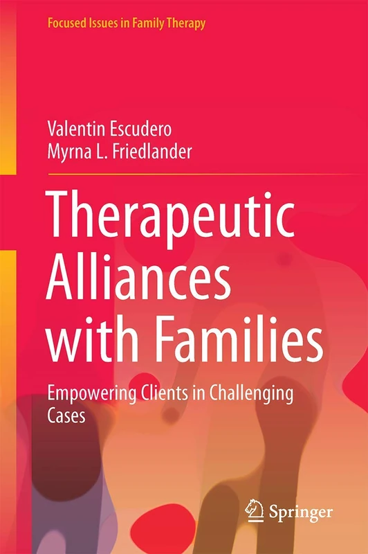 Therapeutic Alliances with Families: Empowering Clients in Challenging Cases (Focused Issues in Family Therapy)