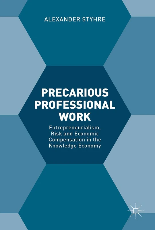 Precarious Professional Work: Entrepreneurialism, Risk and Economic Compensation in the Knowledge Economy
