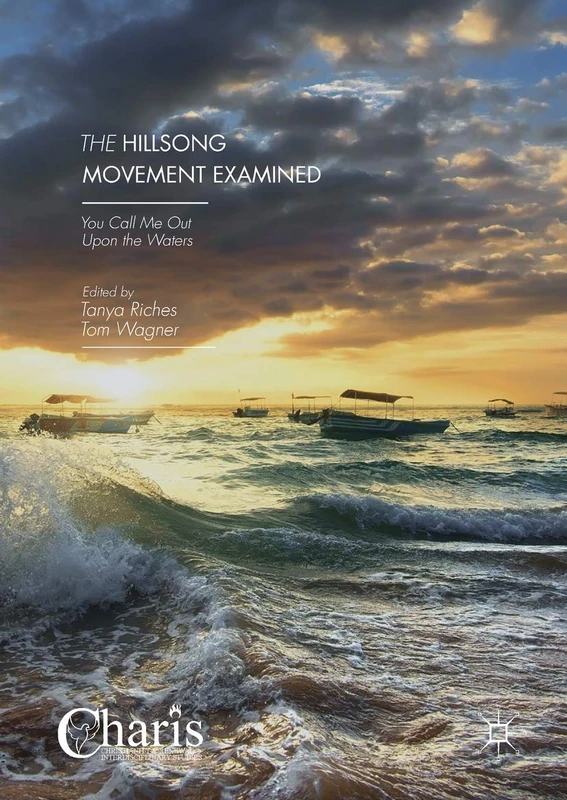 The Hillsong Movement Examined: You Call Me Out Upon the Waters (Christianity and Renewal - Interdisciplinary Studies)