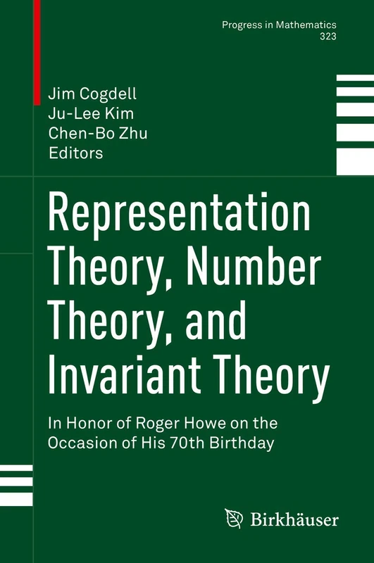 Representation Theory, Number Theory, and Invariant Theory: In Honor of Roger Howe on the Occasion of His 70th Birthday: 323 (Progress in Mathematics, 323)
