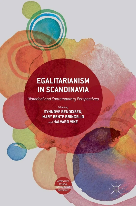 Egalitarianism in Scandinavia: Historical and Contemporary Perspectives (Approaches to Social Inequality and Difference)