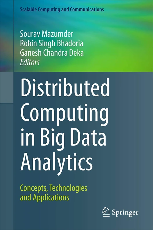 Distributed Computing in Big Data Analytics: Concepts, Technologies and Applications (Scalable Computing and Communications)