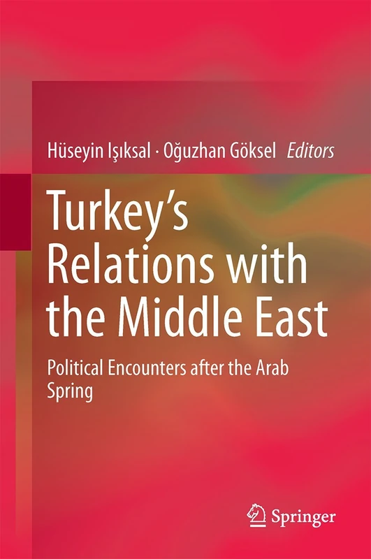 Turkey’s Relations with the Middle East: Political Encounters after the Arab Spring