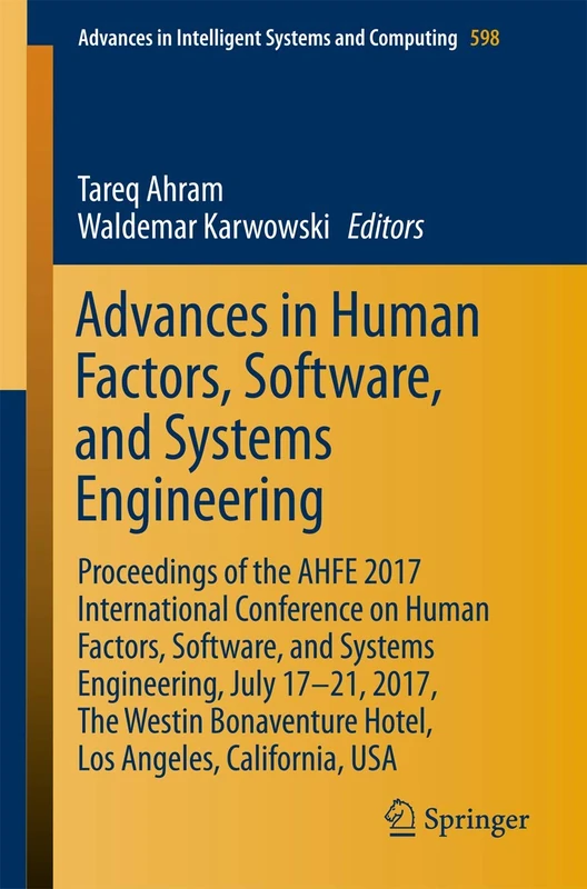 Advances in Human Factors, Software, and Systems Engineering: Proceedings of the AHFE 2017 International Conference on Human Factors, Software, and ... in Intelligent Systems and Computing, 598)