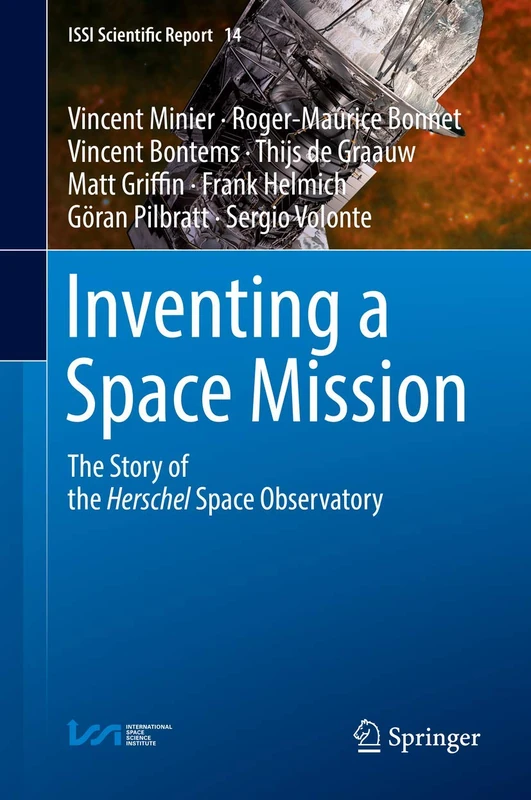 Inventing a Space Mission: The Story of the Herschel Space Observatory: 14 (ISSI Scientific Report Series, 14)